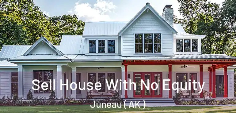 Sell House With No Equity Juneau ( AK )