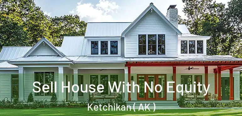  Sell House With No Equity Ketchikan ( AK )
