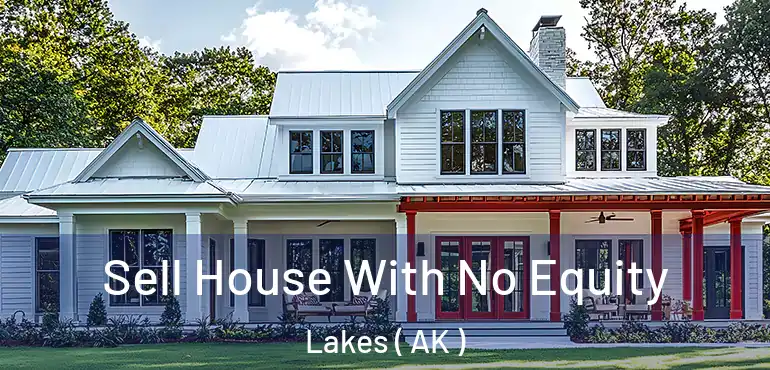 Sell House With No Equity Lakes ( AK )