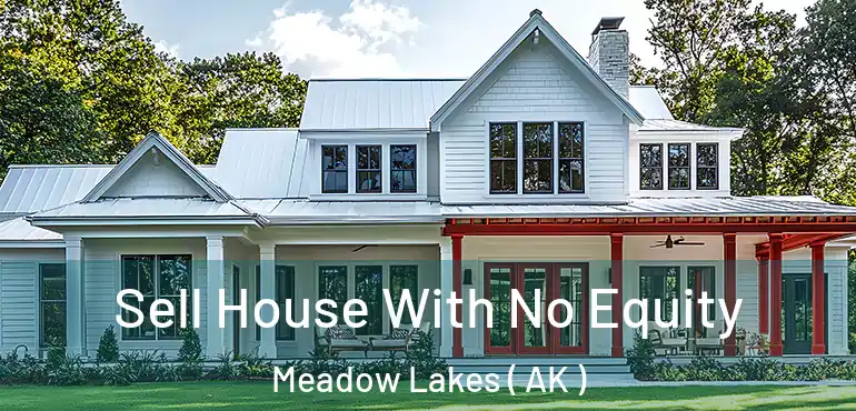  Sell House With No Equity Meadow Lakes ( AK )