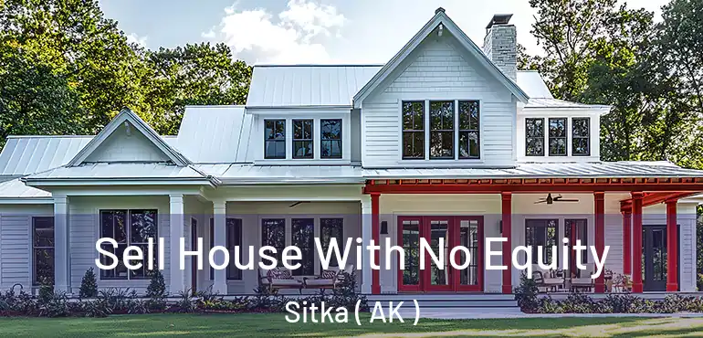 Sell House With No Equity Sitka ( AK )