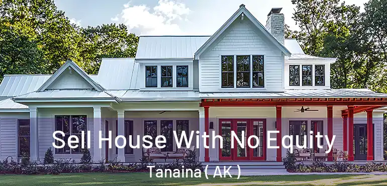  Sell House With No Equity Tanaina ( AK )
