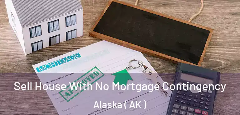 Sell House With No Mortgage Contingency Alaska ( AK )