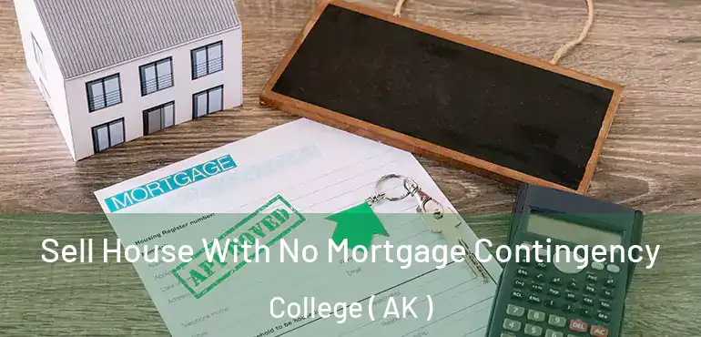  Sell House With No Mortgage Contingency College ( AK )