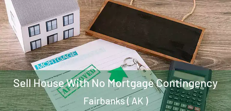  Sell House With No Mortgage Contingency Fairbanks ( AK )