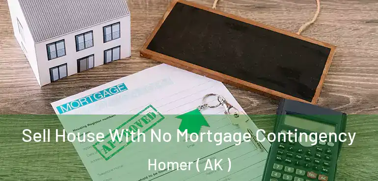  Sell House With No Mortgage Contingency Homer ( AK )