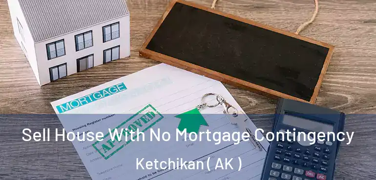Sell House With No Mortgage Contingency Ketchikan ( AK )