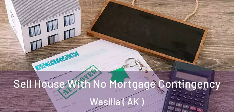 Sell House With No Mortgage Contingency Wasilla ( AK )