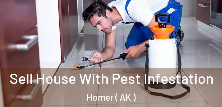 Sell House With Pest Infestation Homer ( AK )