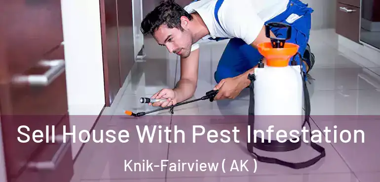  Sell House With Pest Infestation Knik-Fairview ( AK )