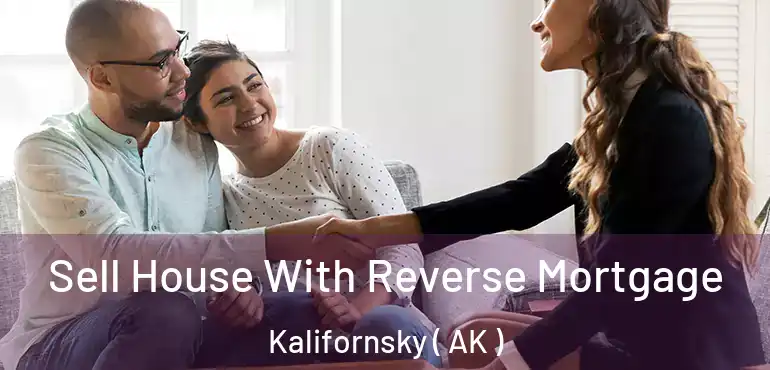 Sell House With Reverse Mortgage Kalifornsky ( AK )