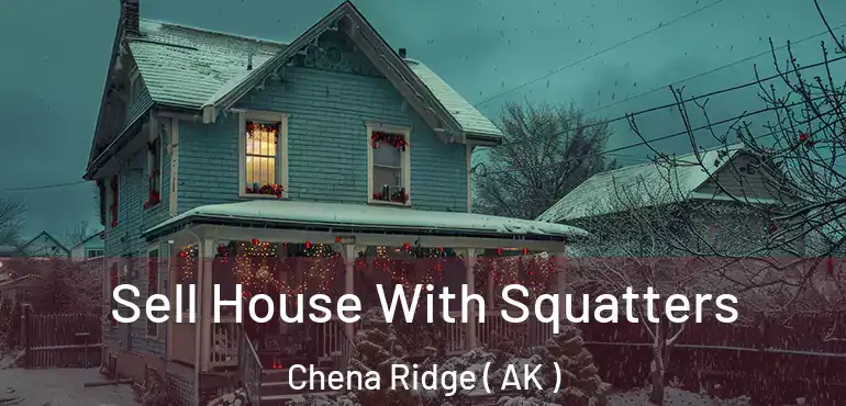  Sell House With Squatters Chena Ridge ( AK )
