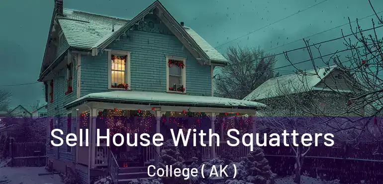 Sell House With Squatters College ( AK )