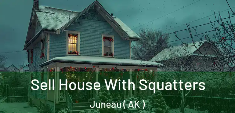  Sell House With Squatters Juneau ( AK )