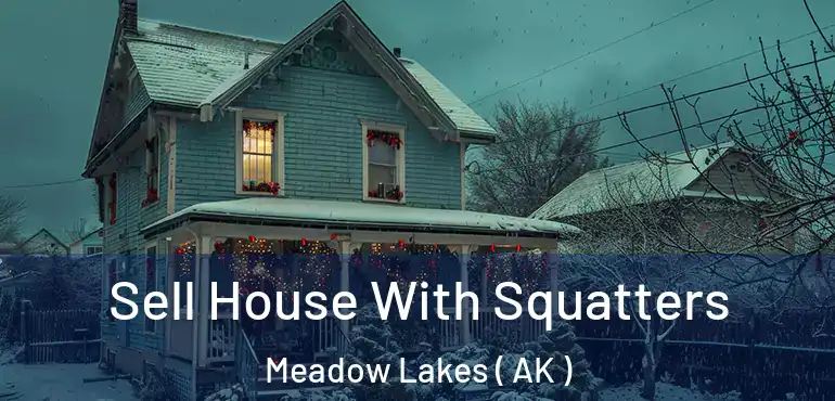  Sell House With Squatters Meadow Lakes ( AK )