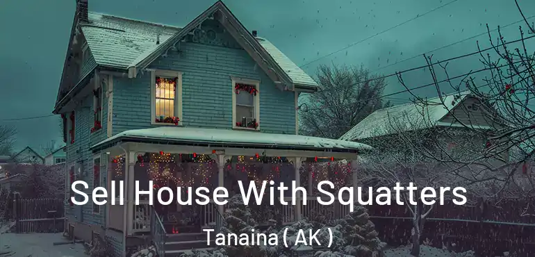  Sell House With Squatters Tanaina ( AK )