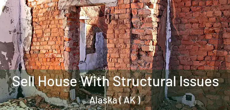 Sell House With Structural Issues Alaska ( AK )