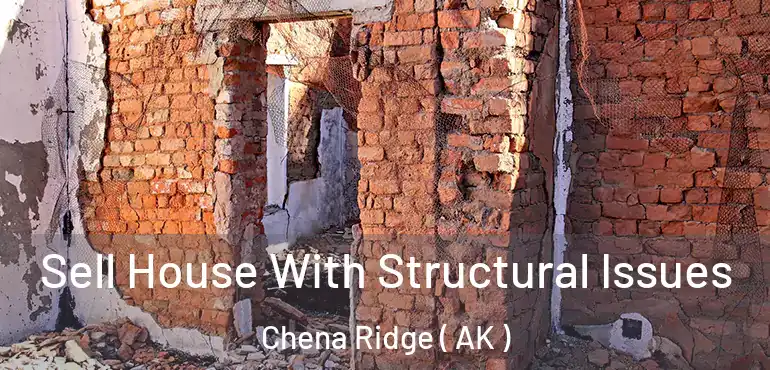 Sell House With Structural Issues Chena Ridge ( AK )