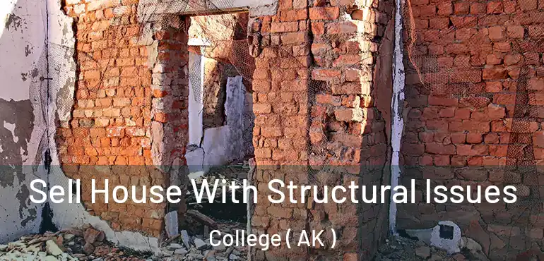 Sell House With Structural Issues College ( AK )
