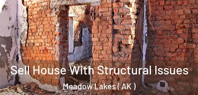  Sell House With Structural Issues Meadow Lakes ( AK )