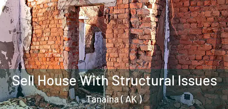 Sell House With Structural Issues Tanaina ( AK )