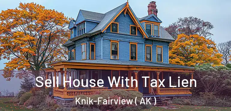 Sell House With Tax Lien Knik-Fairview ( AK )