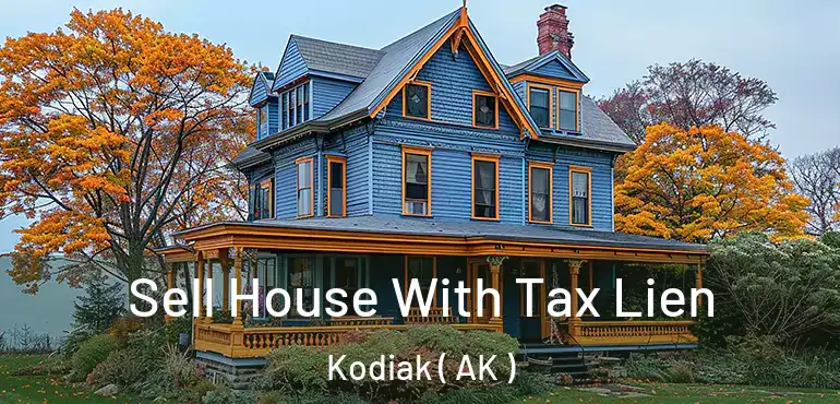  Sell House With Tax Lien Kodiak ( AK )