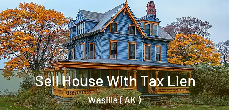  Sell House With Tax Lien Wasilla ( AK )
