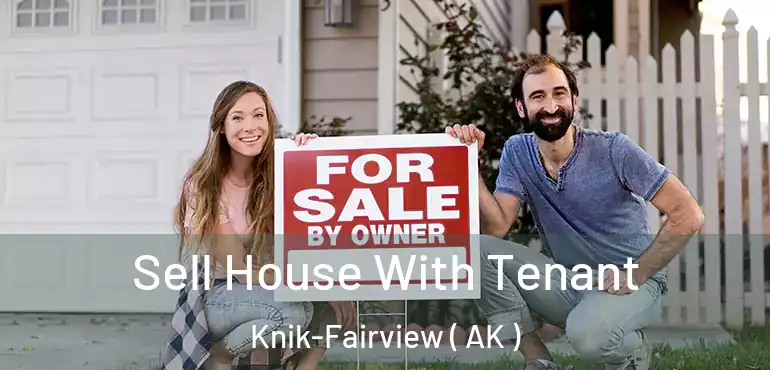 Sell House With Tenant Knik-Fairview ( AK )