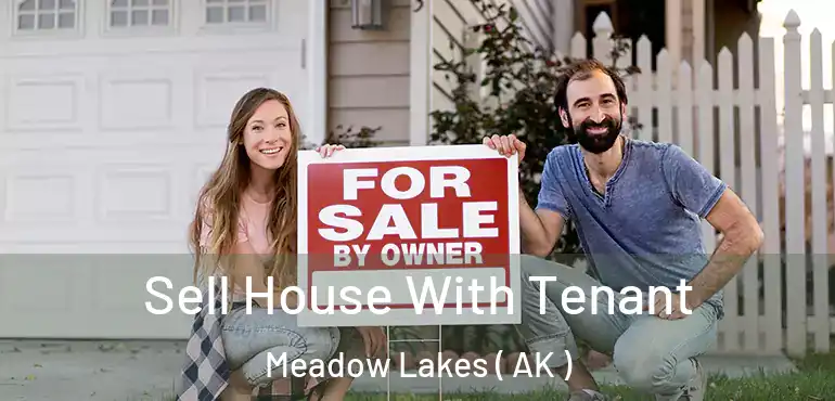  Sell House With Tenant Meadow Lakes ( AK )