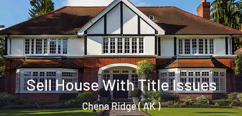  Sell House With Title Issues Chena Ridge ( AK )