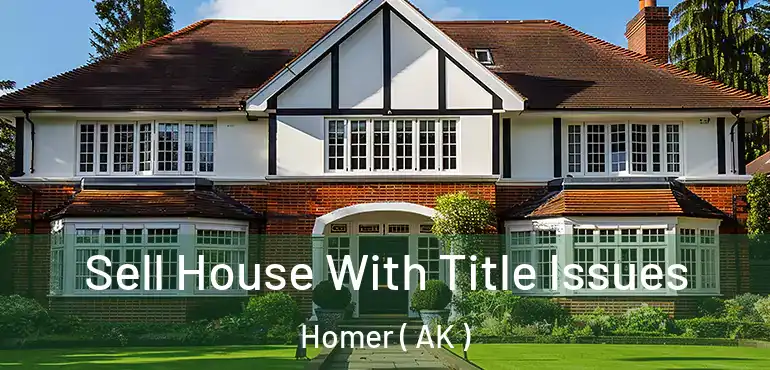 Sell House With Title Issues Homer ( AK )