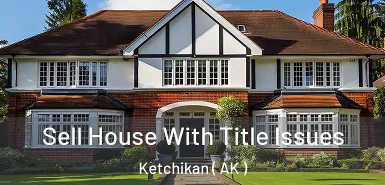  Sell House With Title Issues Ketchikan ( AK )