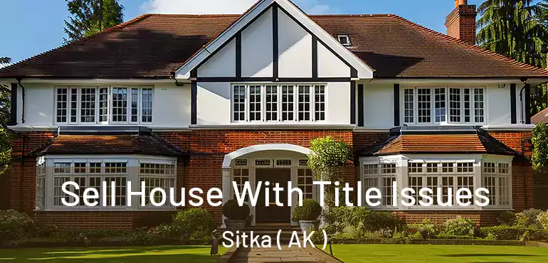  Sell House With Title Issues Sitka ( AK )