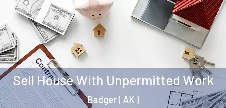  Sell House With Unpermitted Work Badger ( AK )