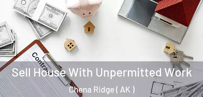  Sell House With Unpermitted Work Chena Ridge ( AK )