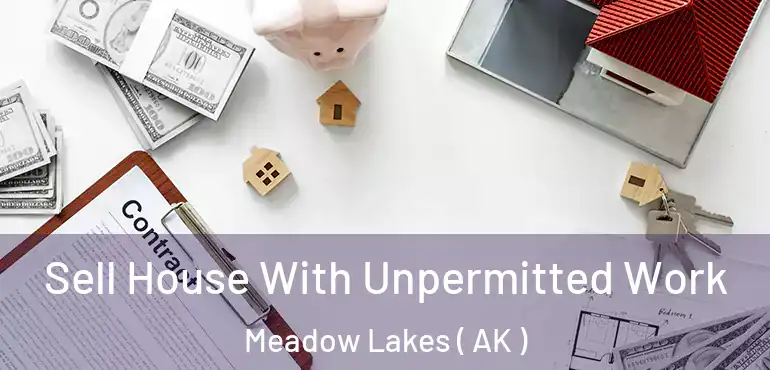 Sell House With Unpermitted Work Meadow Lakes ( AK )