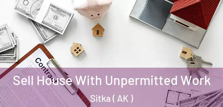 Sell House With Unpermitted Work Sitka ( AK )