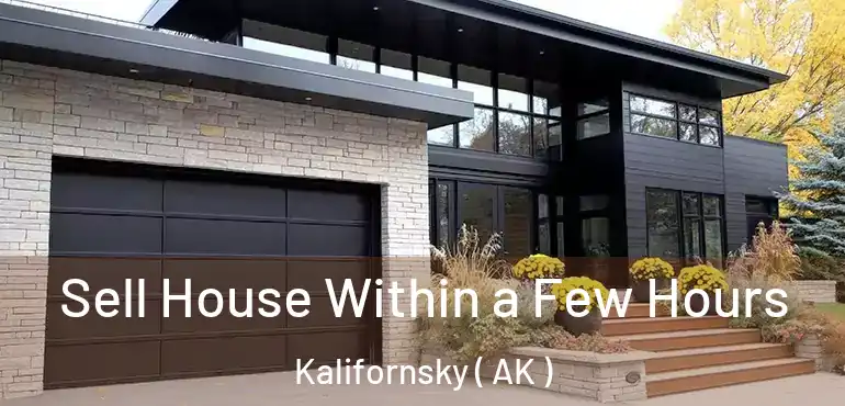 Sell House Within a Few Hours Kalifornsky ( AK )