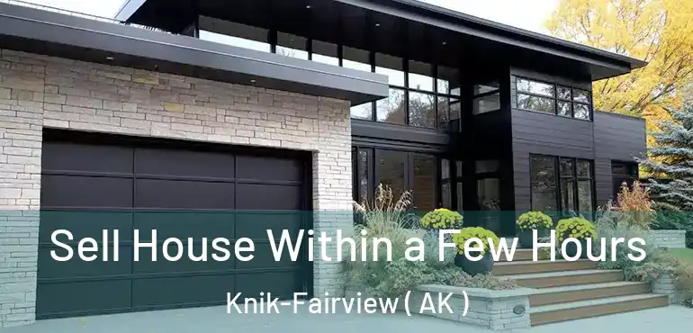 Sell House Within a Few Hours Knik-Fairview ( AK )