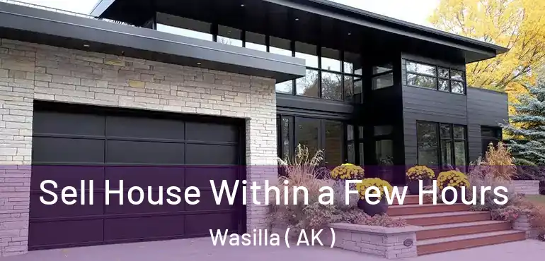  Sell House Within a Few Hours Wasilla ( AK )
