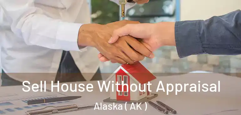  Sell House Without Appraisal Alaska ( AK )