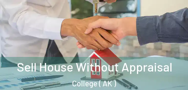  Sell House Without Appraisal College ( AK )