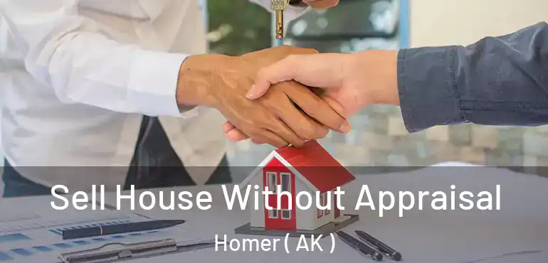  Sell House Without Appraisal Homer ( AK )