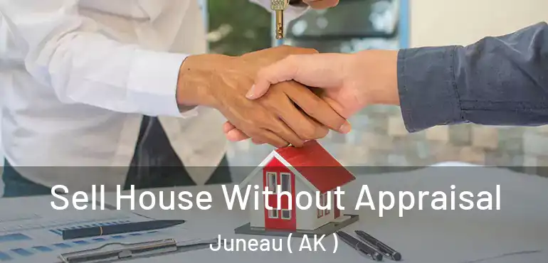  Sell House Without Appraisal Juneau ( AK )