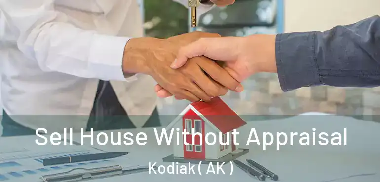  Sell House Without Appraisal Kodiak ( AK )
