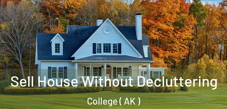 Sell House Without Decluttering College ( AK )