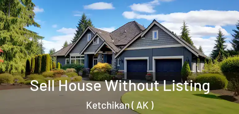 Sell House Without Listing Ketchikan ( AK )