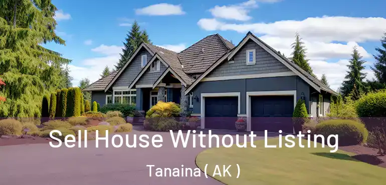 Sell House Without Listing Tanaina ( AK )