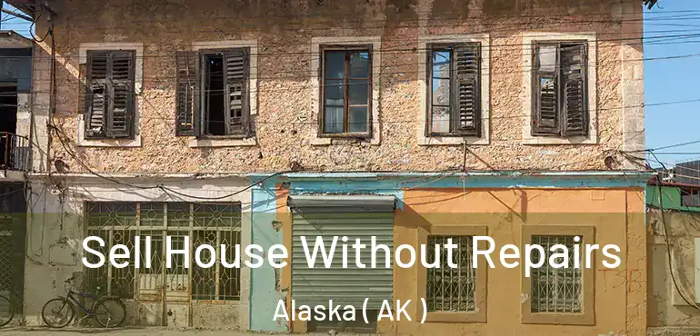  Sell House Without Repairs Alaska ( AK )